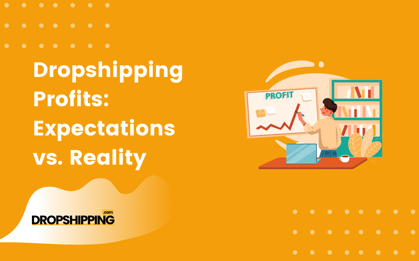 Dropshipping Profit: Expectations vs. Reality - Dropshipping.com